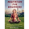 Meditation For beginners: Relieve Stress, Anxiety, Depression and Bring Inner Peace and Happiness in Your Life: Meditation Techniques For Beginners