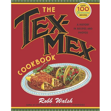 The Tex-Mex Cookbook: A History in Recipes and Photos