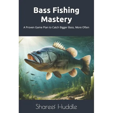 Bass Fishing Mastery: Techniques, Tips, and Secrets for Anglers of All Levels: From Novice to Pro: A Complete Guide to Catching Bass in Any Water
