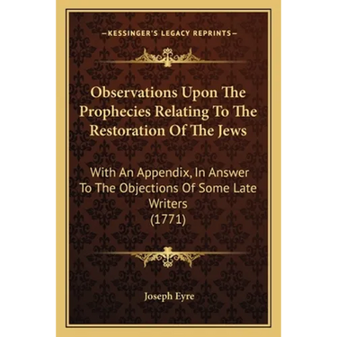 Observations Upon The Prophecies Relating To The Restoration Of The Jews: With An Appendix, In Answer To The Objections Of Some Late Writers (1771)