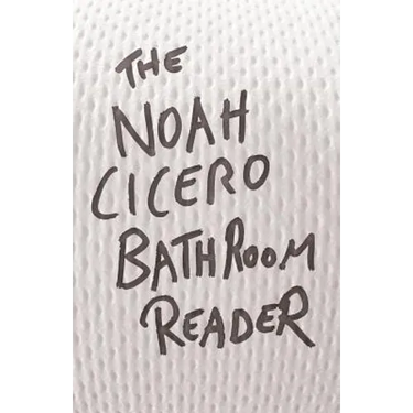 The Noah Cicero Bathroom Reader