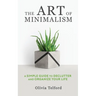 The Art of Minimalism: A Simple Guide to Declutter and Organize Your Life