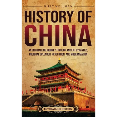 History of China: An Enthralling Journey Through Ancient Dynasties, Cultural Splendor, Revolution, and Modernization
