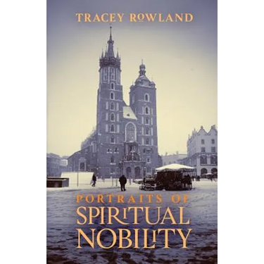 Portraits of Spiritual Nobility: Chivalry, Christendom, and Catholic Culture