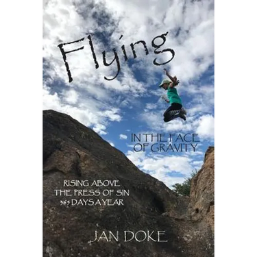 Flying in the Face of Gravity: Rising Above the Press of Sin 365 Days a Year
