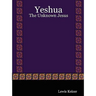 Yeshua: The Unknown Jesus