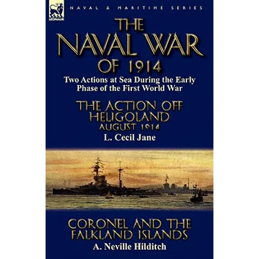 The Naval War of 1914: Two Actions at Sea During the Early Phase of the First World War-The Action off Heligoland August 1914 by L. Cecil Jane & Coron