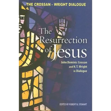 Resurrection of Jesus: John Dominic Crossan and N. T. Wright in Dialogue