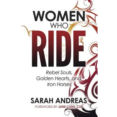Women Who Ride: Rebel Souls, Golden Hearts, and Iron Horses