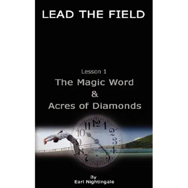 LEAD THE FIELD By Earl Nightingale - Lesson 1: The Magic Word & Acres of Diamonds