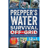 Prepper's Water Survival Off-Grid: Life-Saving Bushcraft Skills for Clean Water in the Most Desolate Environments. Harvest, Filter and Purify Every Es