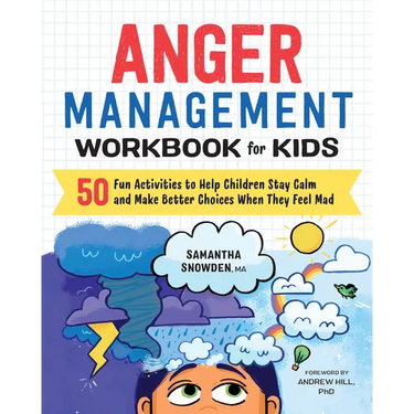 Anger Management Workbook for Kids: 50 Fun Activities to Help Children Stay Calm and Make Better Choices When They Feel Mad