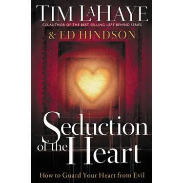 Seduction of the Heart: How to Guard Your Heart from Evil