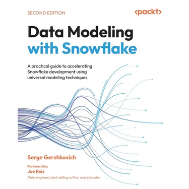 Data Modeling with Snowflake - Second Edition: A practical guide to accelerating Snowflake development using universal modeling techniques