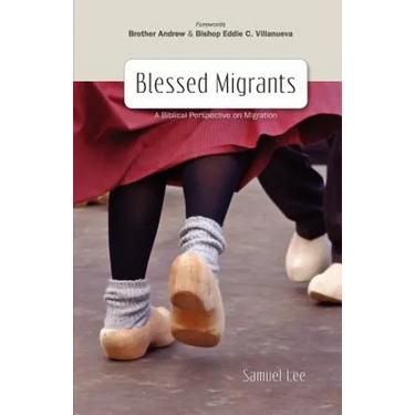 Blessed Migrants: A Biblical Perspective on Migration & What Every Migrant Needs to Know