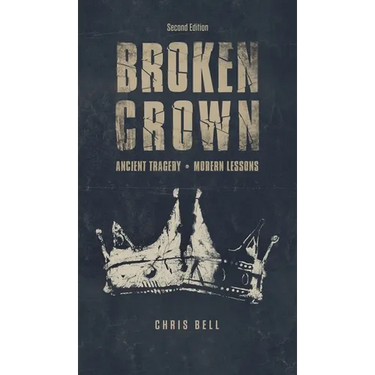 Broken Crown: Ancient Tragedy Modern Lessons: Second Edition