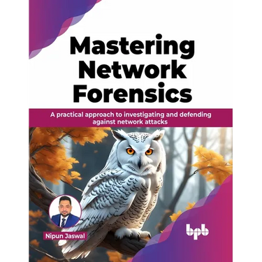 Mastering Network Forensics: Learn to decode the Cyber Mysteries by Mastering Network Forensics