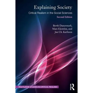 Explaining Society: Critical Realism in the Social Sciences