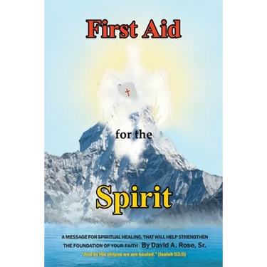 First Aid for the Spirit: A Message for Spiritual Healing, That Will Help Strengthen the Foundation of Your Faith