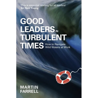 Good Leaders in Turbulent Times: How to Navigate Wild Waters at Work