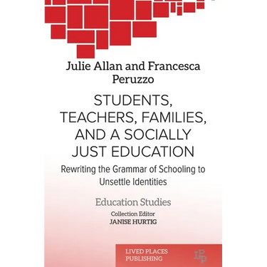 Students, Teachers, Families, and a Socially Just Education: Rewriting the Grammar of Schooling to Unsettle Identities