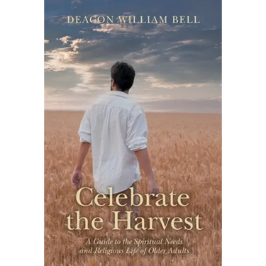 Celebrate the Harvest: A Guide to the Spiritual Needs and Religious Life of Older Adults