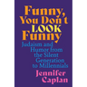 Funny, You Don't Look Funny: Judaism and Humor from the Silent Generation to Millennials