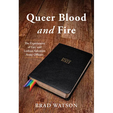 Queer Blood and Fire: The Experiences of Gay and Lesbian Salvation Army Officers