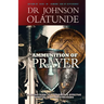 Ammunition of Prayer: 52 weeks guide to a powerful & effective spiritual warfare strategies