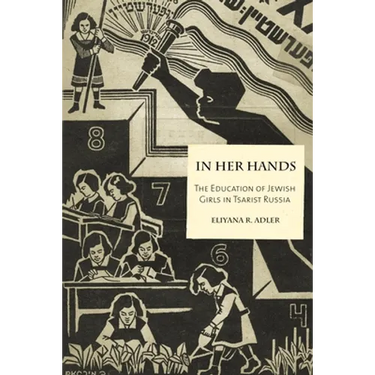In Her Hands: The Education of Jewish Girls in Tsarist Russia