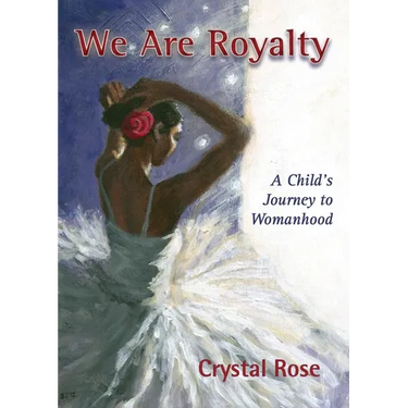 We Are Royalty: A Child's Journey to Womanhood