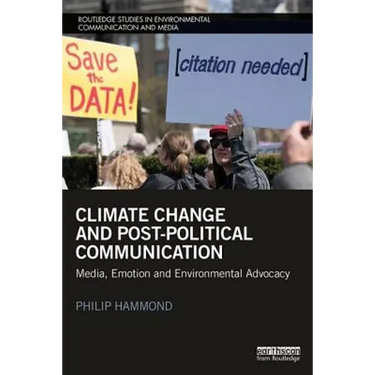 Climate Change and Post-Political Communication: Media, Emotion and Environmental Advocacy