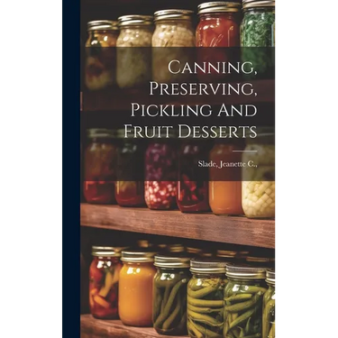 Canning, Preserving, Pickling And Fruit Desserts