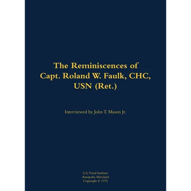 The Reminiscences of Capt. Roland W. Faulk, Chc, USN (Ret.): 1907-1989