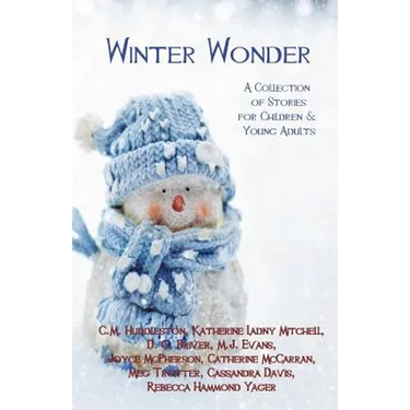 Winter Wonder: A Collection of Stories for Children & Young Adults