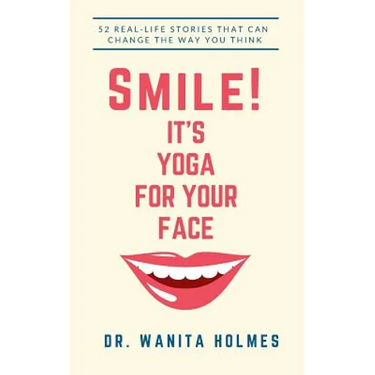Smile! It's Yoga for Your Face: 52 Real-Life Stories That Can Change The Way You Think