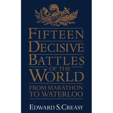 Fifteen Decisive Battles of the World: From Marathon to Waterloo