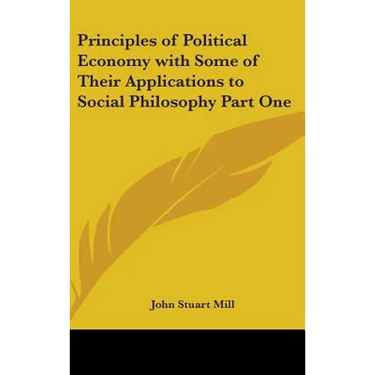 Principles of Political Economy with Some of Their Applications to Social Philosophy Part One
