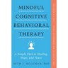 Mindful Cognitive Behavioral Therapy: A Simple Path to Healing, Hope, and Peace