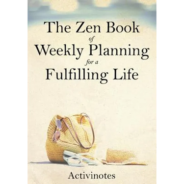 The Zen Book of Weekly Planning for a Fulfilling Life