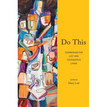 Do This: Communion for Just and Courageous Living