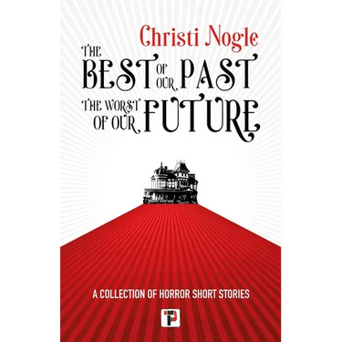 The Best of Our Past, the Worst of Our Future