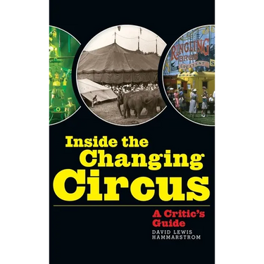 Inside the Changing Circus (hardback): A Critic's Guide