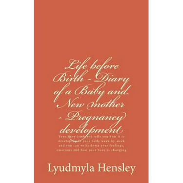 Life before Birth - Diary of a Baby and New mother - Pregnancy development: Your baby (embryo) tells you how it is developing in your belly week-by-we