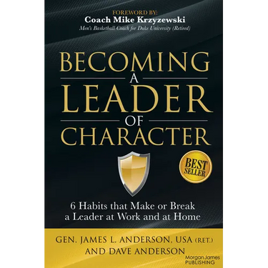 Becoming a Leader of Character: 6 Habits That Make or Break a Leader at Work and at Home