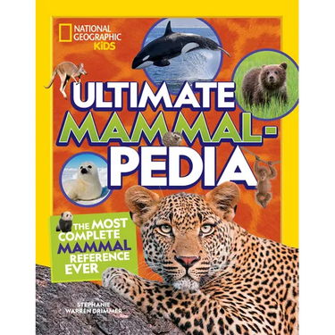 National Geographic Kids Ultimate Mammalpedia: The Most Complete Mammal Reference Ever