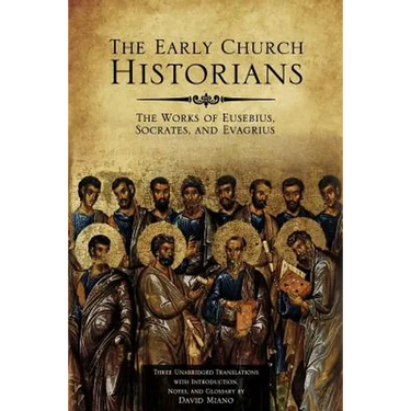 The Early Church Historians: The Works of Eusebius, Socrates, and Evagrius