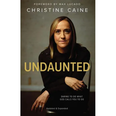 The Undaunted: Daring to Do What God Calls You to Do