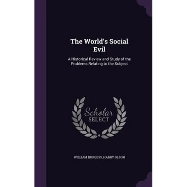 The World's Social Evil: A Historical Review and Study of the Problems Relating to the Subject