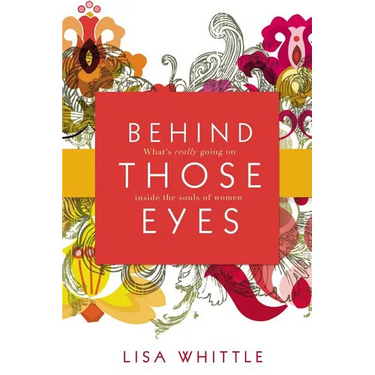 The Behind Those Eyes: What's Really Going on Inside the Souls of Women